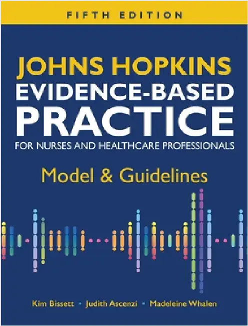 Johns Hopkins Evidence-Based Practice for Nurses and Healthcare Professionals, Fifth Edition: Model & Guidelines by Bissett, Kim