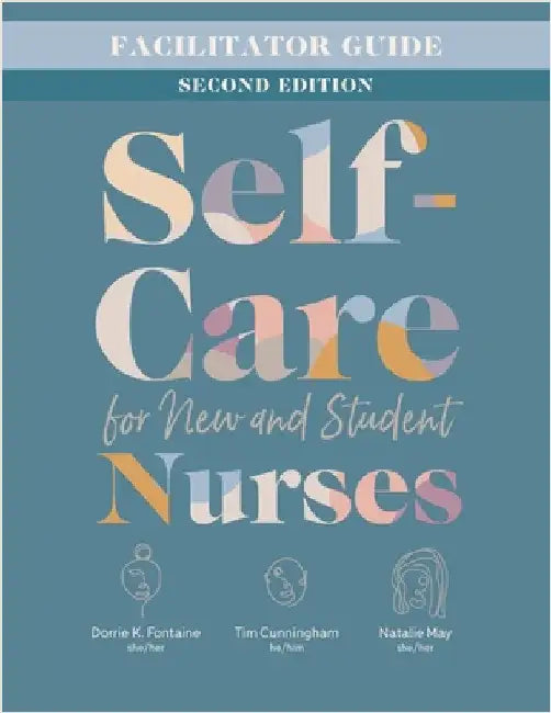 Facilitator Guide for Self-Care for New and Student Nurses, Second Edition by Fontaine, Dorrie K.