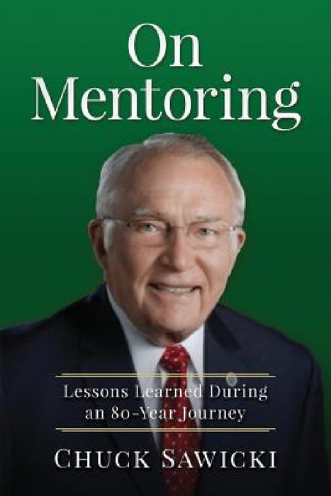 On Mentoring: Lessons Learned During an 80-year Journey by Chuck Sawicki