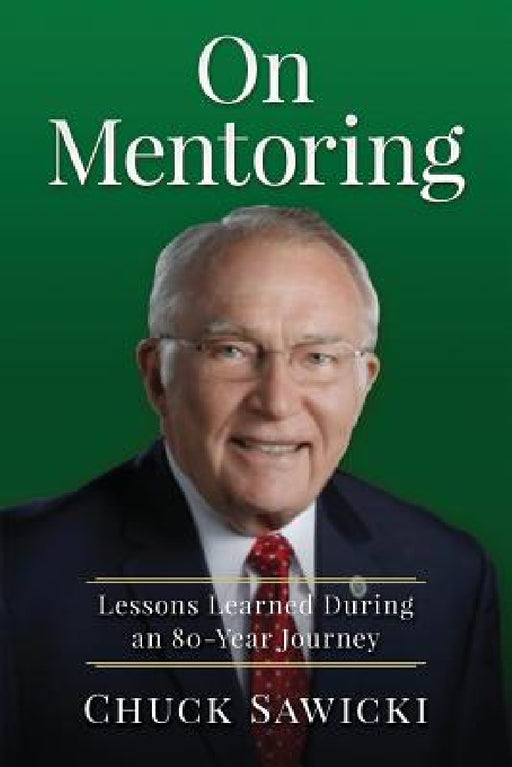 On Mentoring: Lessons Learned During an 80-year Journey by Chuck Sawicki