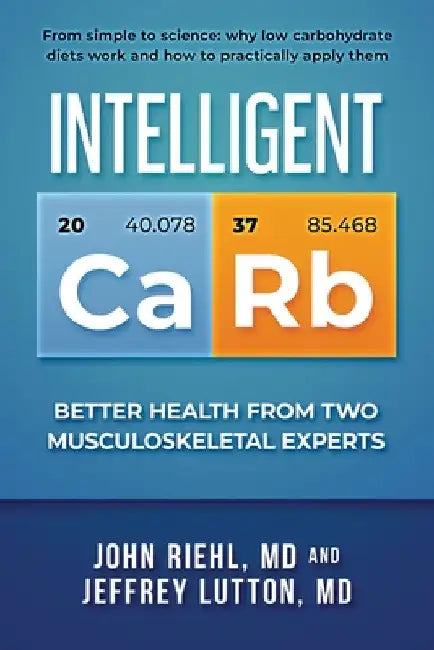 Intelligent Carb: Better Health from Two Musculoskeletal Experts by John Riehl