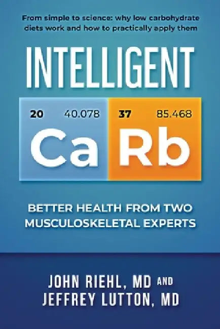 Intelligent Carb: Better Health from Two Musculoskeletal Experts (black & white edition) by Jeff Lutton