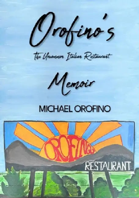 Orofino's The Uncommon Italian Restaurant: Memoir by Michael Orofino