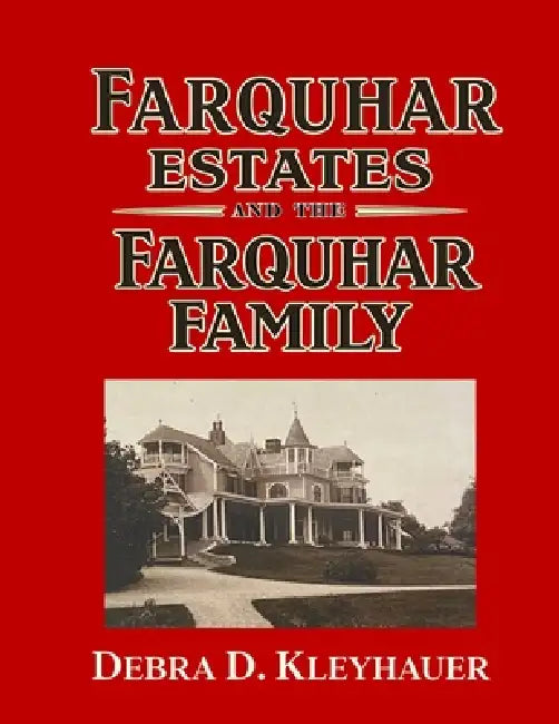 Farquhar Estates and the Farquhar Family by Debra Kleyhauer