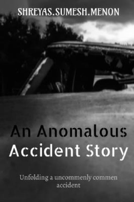 An Anomalous Accident Story by Shreyas Sumesh