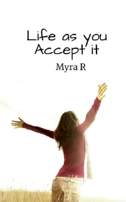 Life As You Accept It by Myra R