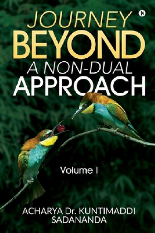 Journey Beyond: A Non-Dual Approach: Volume I by Acharya Dr Kuntimaddi Sadananda