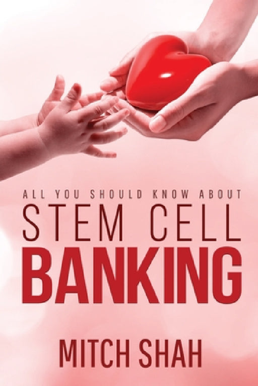 Stem Cell Banking: All You Should Know About by Mitch Shah