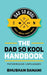 The Dad So Kool Handbook: Fatherhood Unplugged by Bhushan Danani