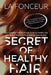 Secret of Healthy Hair: Your Complete Food & Lifestyle Guide for Healthy Hair with Season Wise Diet Plans and Hair Care Recipes by La Fonceur