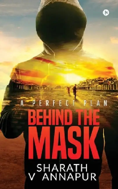 Behind the mask: A Perfect Plan by Sharath V. Annapur