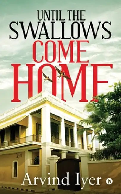 Until the Swallows Come Home by Arvind Iyer