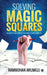 Solving Magic Squares: Rules and Procedures Explained by Rammohan Arumilli