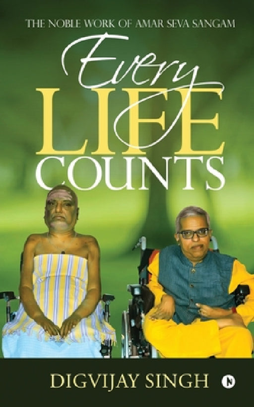 Every Life Counts: The Noble Work of Amar Seva Sangam by Digvijay Singh