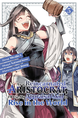 As a Reincarnated Aristocrat, Ill Use My Appraisal Skill to Rise in the World 5 (Manga) by Natsumi Inoue