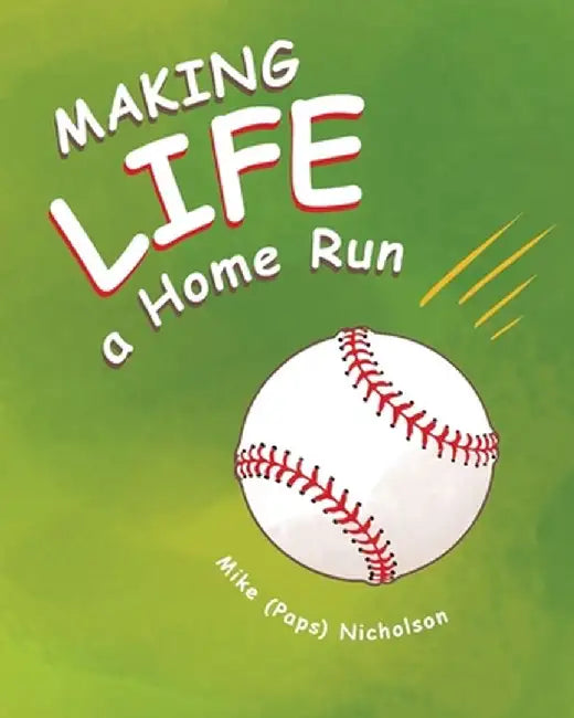 Making Life a Homerun by Mike (paps) Nicholson