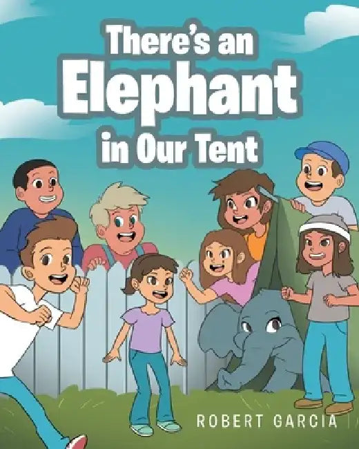There's an Elephant in Our Tent by Robert Garcia