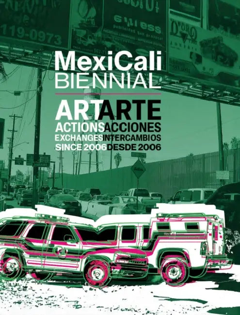 Mexicali Biennial: Art, Actions, Exchanges Since 2006 by Ed Gomez, Rosalía Romero, Amy Sara Carroll