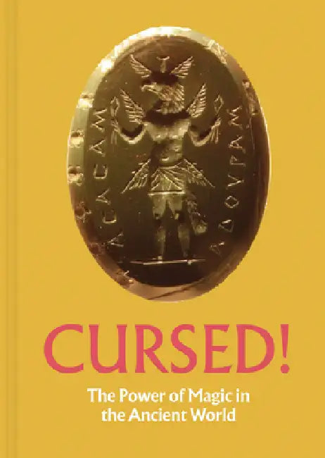 Cursed!: The Power of Magic in the Ancient World by Jeffrey Spier, Gina Konstantopoulos, Foy Scalf