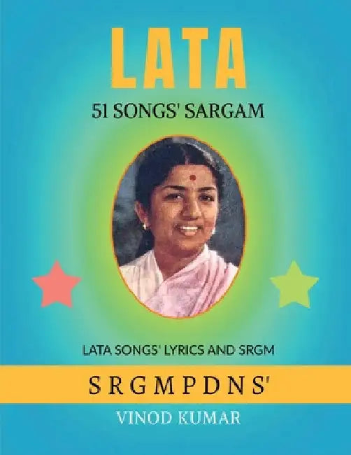 Lata 51 Songs Sargam: Lyrics of 51 Songs and its SRGMP in English/Hinglish by Vinod Kumar