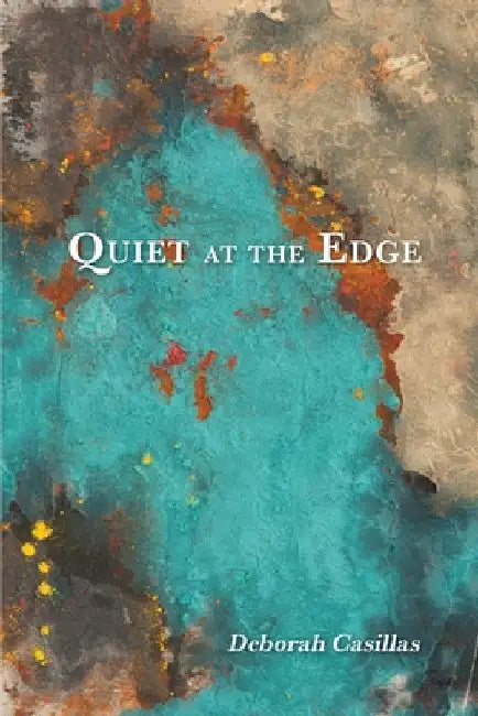 Quiet at the Edge by Deborah Casillas