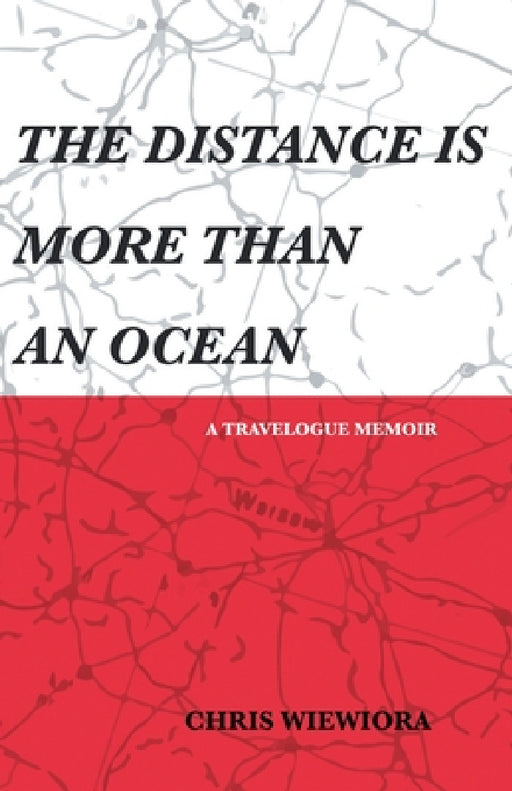 The Distance Is More Than an Ocean: a travelogue memoir by Chris Wiewiora