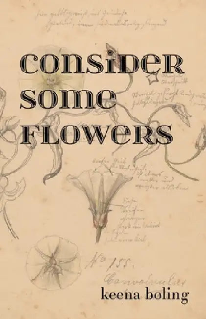 Consider Some Flowers by Keena Boling