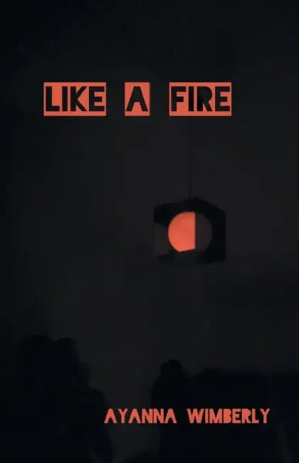Like A Fire by Ayanna Wimberly
