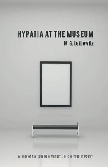 Hypatia at the Museum: Winner of the 2019 New Women's Voices Prize in Poetry by M. G. Leibowitz