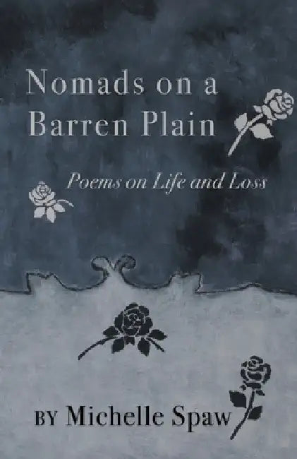 Nomads on a Barren Plain: Poems on Life and Loss by Michelle Spaw