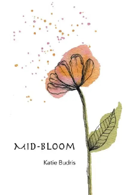 Mid-Bloom by Katie Budris