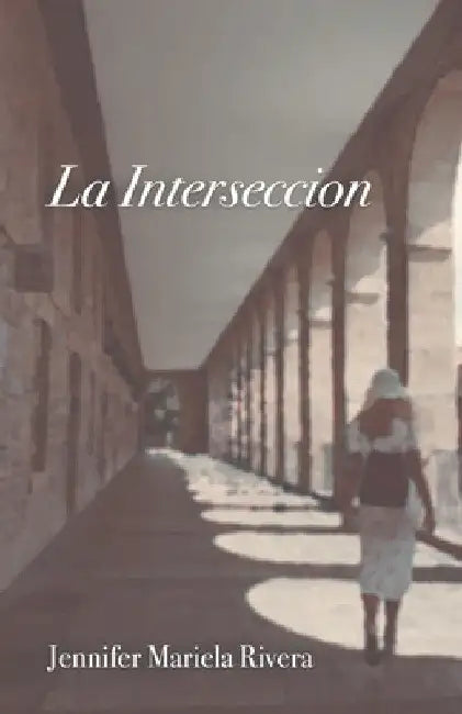 La Interseccion by Jennifer Mariela Rivera