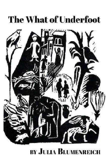 The What of Underfoot by Julia Blumenreich