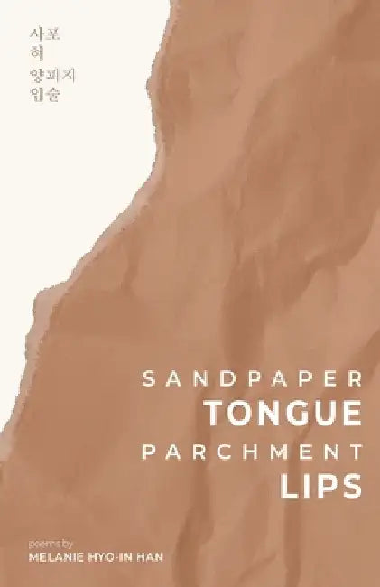 Sandpaper Tongue, Parchment Lips by Melanie Hyo-In Han