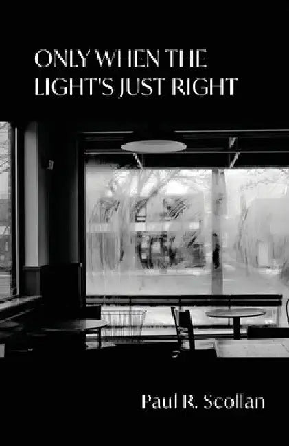 Only When the Light's Just Right by Paul R. Scollan