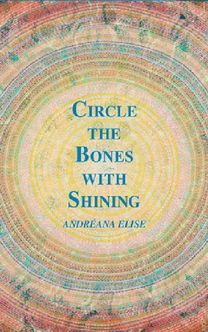 Circle the Bones with Shining by Andréana Elise