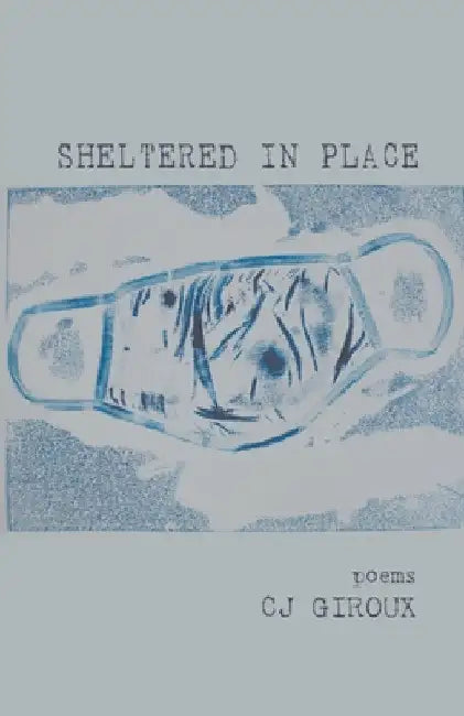 Sheltered in Place by Cj Giroux