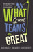 What Great Teams Do Great: How Ordinary People Accomplish the Extraordinary by David Wheatley