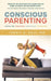 Conscious Parenting: Using the Parental Awareness Threshold by Robert A. Saul