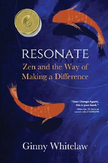 Resonate: Zen and the Way of Making a Difference by Ginny Whitelaw