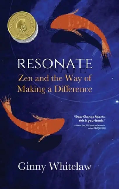 Resonate: Zen and the Way of Making a Difference by Ginny Whitelaw