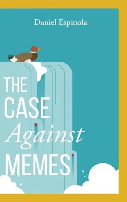 The Case Against Memes by Daniel Espinola