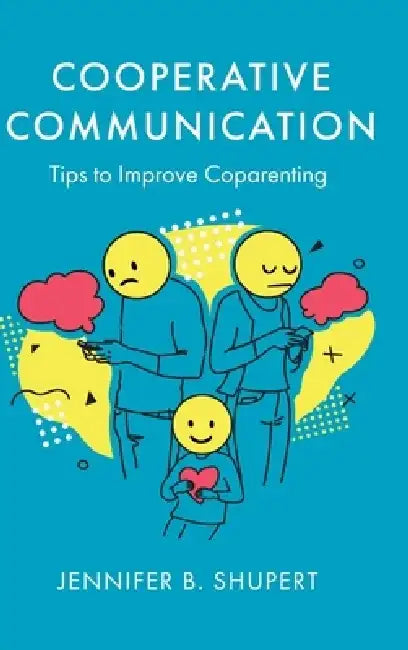 Cooperative Communication: Tips to Improve Coparenting by Jennifer B. Shupert