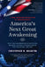 America's Next Great Awakening: What the Convergence of Mysticism, Religion, Atheism & Science Means for the Nation. And You. by Christopher W. Naughton