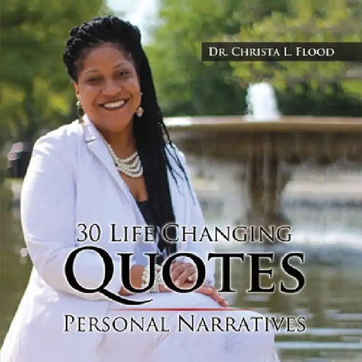 30 Life Changing Quotes: Personal Narratives by Christa L. Flood