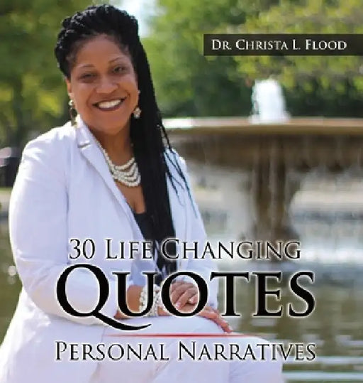 30 Life Changing Quotes: Personal Narratives by Christa L. Flood