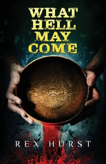 What Hell May Come by Rex Hurst