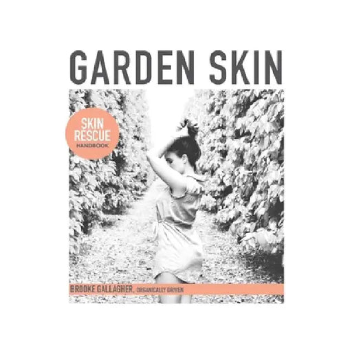 Garden Skin: Skin Rescue Handbook by Brooke Gallagher