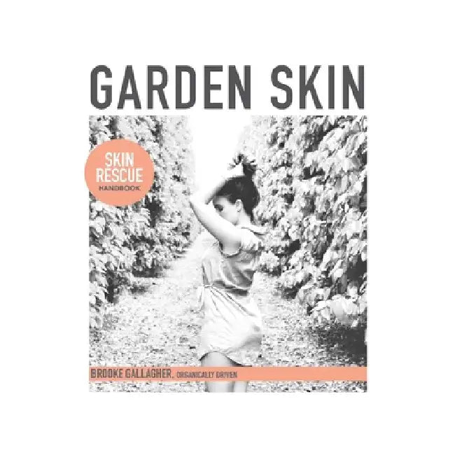 Garden Skin: Skin Rescue Handbook by Brooke Gallagher