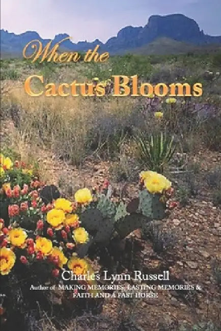 When the Cactus Blooms by Charles Lynn Russell